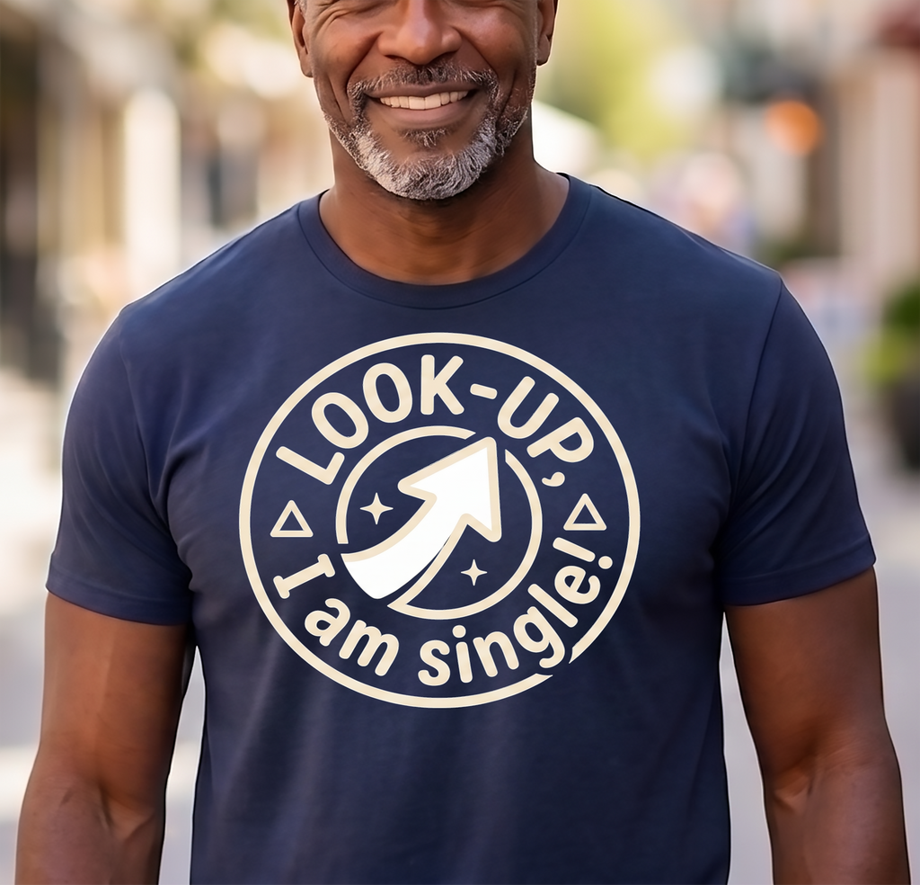 Look Up I am Single! T-Shirt (Unisex)